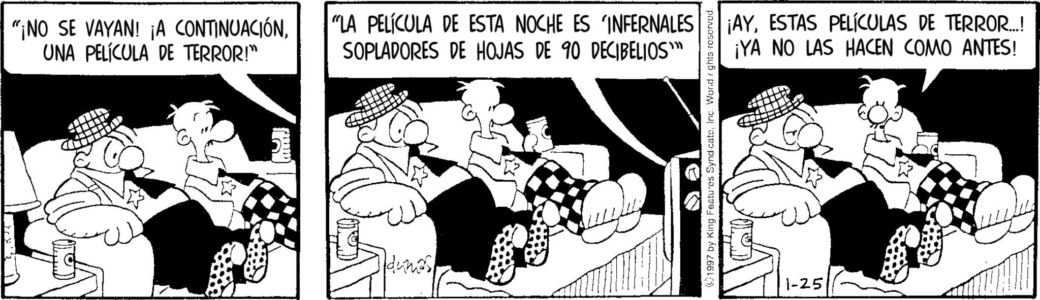 Comic book OCR: ? "¡NO SE VAYAN! ¡A CONTINUACIÓNUNA PELÍCULA DE TERROR!" "LA PELÍCULA DE ESTA NOCHE ES INFERNALES SOPLADORES DE HOJAS DE 90 DECIBELIOS™ 1997 by King Features SyndicateInc. Word rights reserved. 1-25 ¡AYESTAS PELÍCULAS DE TERROR..! ¡YA NO LAS HACEN COMO ANTES! ? " ¡ NO SE VAYAN ! ¡ A CONTINUACIÓNUNA PELÍCULA DE TERROR ! " " LA PELÍCULA DE ESTA NOCHE ES INFERNALES SOPLADORES DE HOJAS DE 90 DECIBELIOS ™ 1997 by King Features SyndicateInc. Word rights reserved . 1-25 ¡ AYESTAS PELÍCULAS DE TERROR .. ! ¡ YA NO LAS HACEN COMO ANTES !