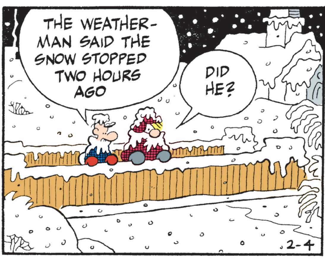 Fiction OCR: THE WEATHER- MAN SAID THE SNOW STOPPED TWO HOURS AGO DID HE? ? C ? J .2-4 THE WEATHER- MAN SAID THE SNOW STOPPED TWO HOURS AGO DID HE ? ? C ? J .2-4