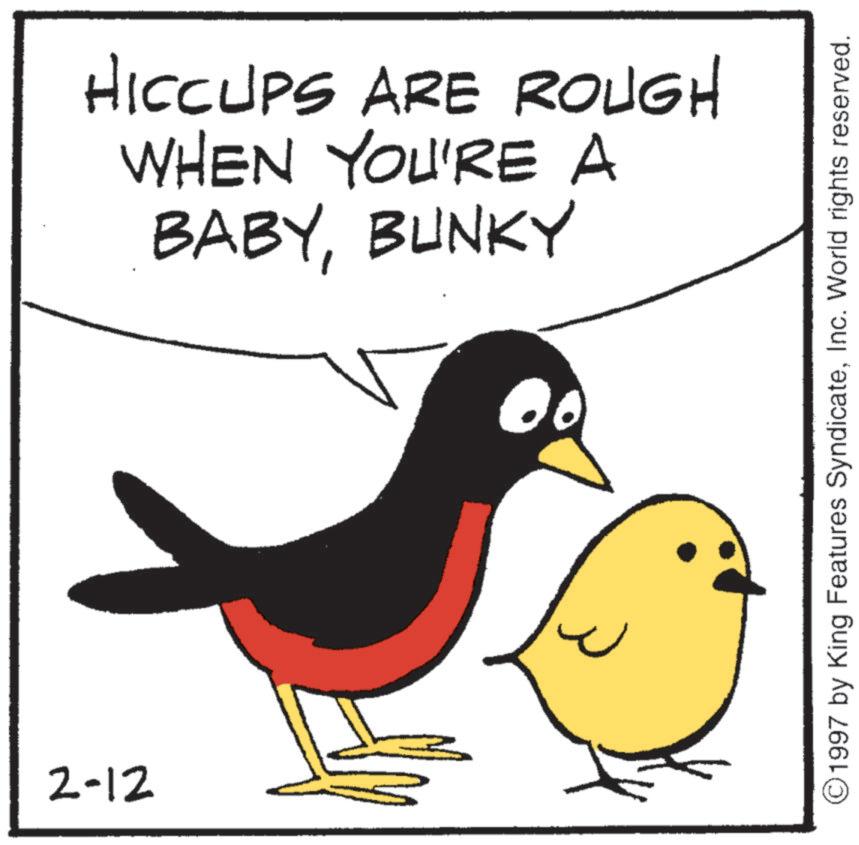 Fiction OCR: 2-12 HICCUPS ARE ROUGH WHEN YOU'RE A BABYBUNKY ©1997 by King Features SyndicateInc. World rights reserved. 2-12 HICCUPS ARE ROUGH WHEN YOU'RE A BABYBUNKY © 1997 by King Features SyndicateInc. World rights reserved .