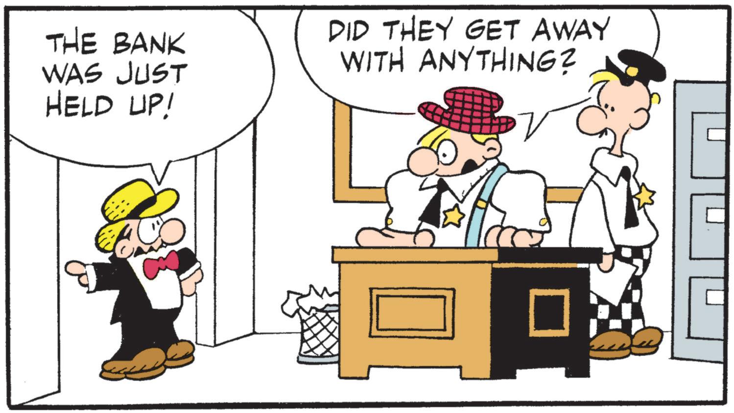 Animated cartoon OCR: THE BANK WAS JUST HELD UP! DID THEY GET AWAY WITH ANYTHING? ? THE BANK WAS JUST HELD UP ! DID THEY GET AWAY WITH ANYTHING ? ?