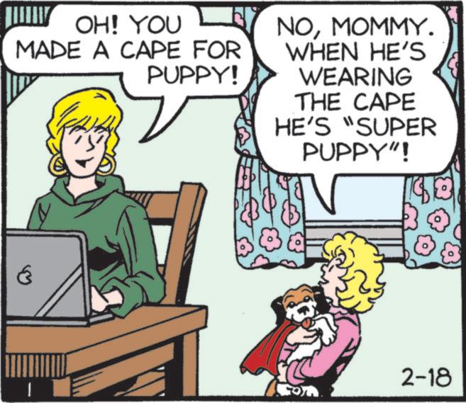 Fictional character OCR: OH! YOU MADE A CAPE FOR PUPPY! NOMOMMY. WHEN HE'S WEARING THE CAPE HE'S "SUPER PUPPY"! E 2-18 OH ! YOU MADE A CAPE FOR PUPPY ! NOMOMMY . WHEN HE'S WEARING THE CAPE HE'S " SUPER PUPPY " ! E 2-18