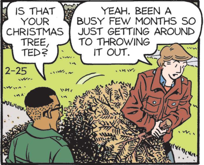 Publication OCR: IS THAT YOUR CHRISTMAS TREETED? 2-25 We YEAH. BEEN A BUSY FEW MONTHS SO JUST GETTING AROUND TO THROWING IT OUT. ww ink www. ??? ??? ???? ????? IS THAT YOUR CHRISTMAS TREETED ? 2-25 We YEAH . BEEN A BUSY FEW MONTHS SO JUST GETTING AROUND TO THROWING IT OUT . ww ink www . ??? ??? ??? ? ?? ???