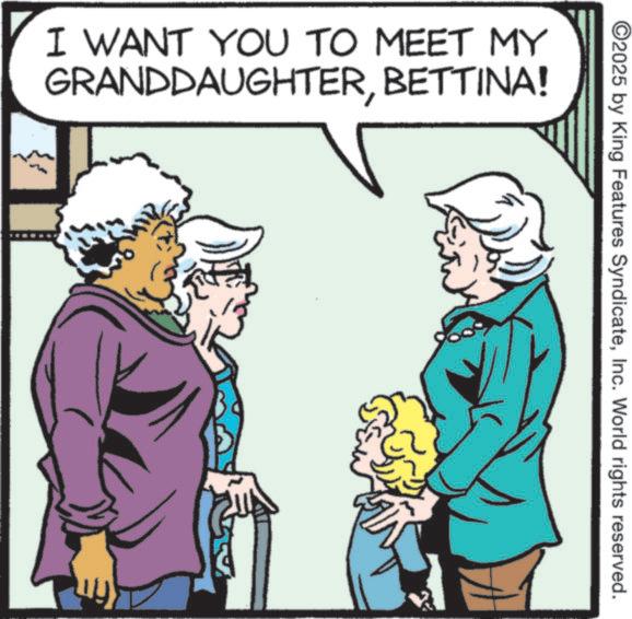 Animated cartoon OCR: ©2025 by King Features SyndicateInc. World rights reserved. I WANT YOU TO MEET MY GRANDDAUGHTERBETTINA! ???? © 2025 by King Features SyndicateInc. World rights reserved . I WANT YOU TO MEET MY GRANDDAUGHTERBETTINA ! ????