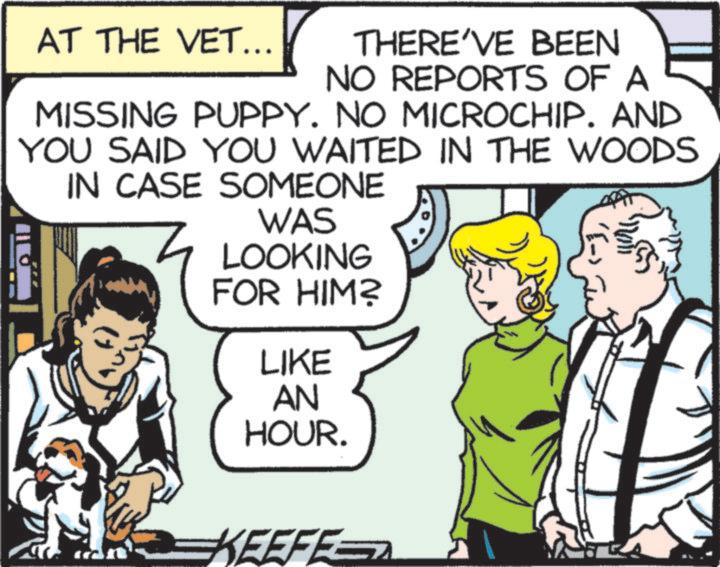 Canidae OCR: AT THE VET... THERE'VE BEEN NO REPORTS OF A MISSING PUPPY. NO MICROCHIP. AND YOU SAID YOU WAITED IN THE WOODS IN CASE SOMEONE WAS LOOKING FOR HIM? LIKE AN HOUR. (-}KEEFE AT THE VET ... THERE'VE BEEN NO REPORTS OF A MISSING PUPPY . NO MICROCHIP . AND YOU SAID YOU WAITED IN THE WOODS IN CASE SOMEONE WAS LOOKING FOR HIM ? LIKE AN HOUR . ( - }