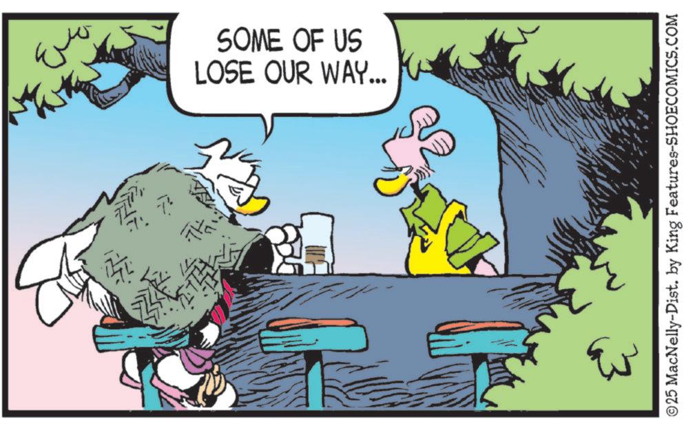 Bird OCR: ??? SOME OF US LOSE OUR WAY... ©25 MacNelly-Dist. by King Features-SHOECOMICS.COM ??? SOME OF US LOSE OUR WAY ... © 25 MacNelly - Dist . by King Features-SHOECOMICS.COM