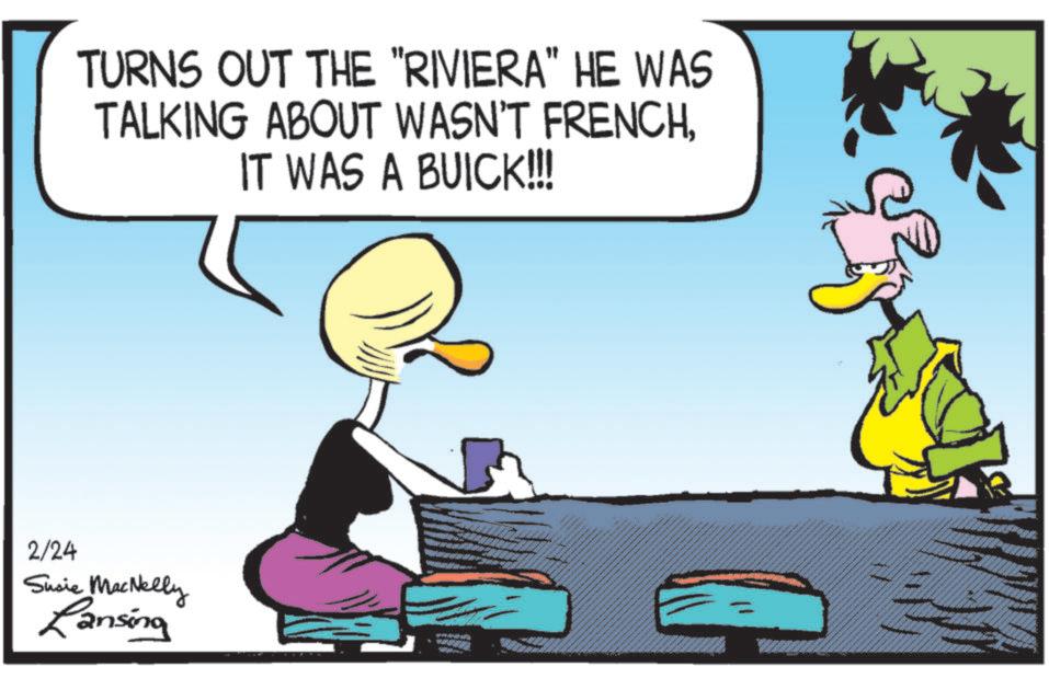Animated cartoon OCR: TURNS OUT THE "RIVIERA" HE WAS TALKING ABOUT WASN'T FRENCHIT WAS A BUICK!!! 2/24 Susie MacNelly Lansing 5 TURNS OUT THE " RIVIERA " HE WAS TALKING ABOUT WASN'T FRENCHIT WAS A BUICK !!! 2/24 Susie MacNelly Lansing 5