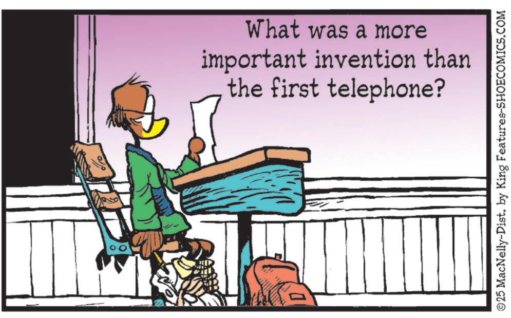 Graphic design OCR: What was a more important invention than the first telephone? ©25 MacNelly-Dist. by King Features-SHOECOMICS.COM What was a more important invention than the first telephone ? © 25 MacNelly - Dist . by King Features-SHOECOMICS.COM