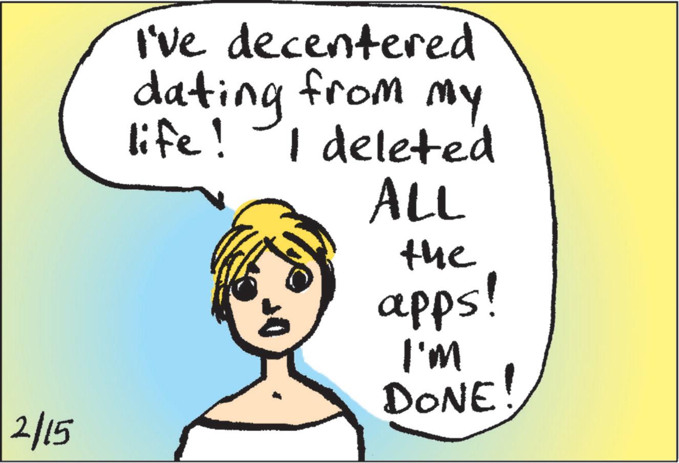 Graphics OCR: 2/15 I've decentered dating from my life! I deleted ALL the apps! I'm DONE! 2/15 I've decentered dating from my life ! I deleted ALL the apps ! I'm DONE !