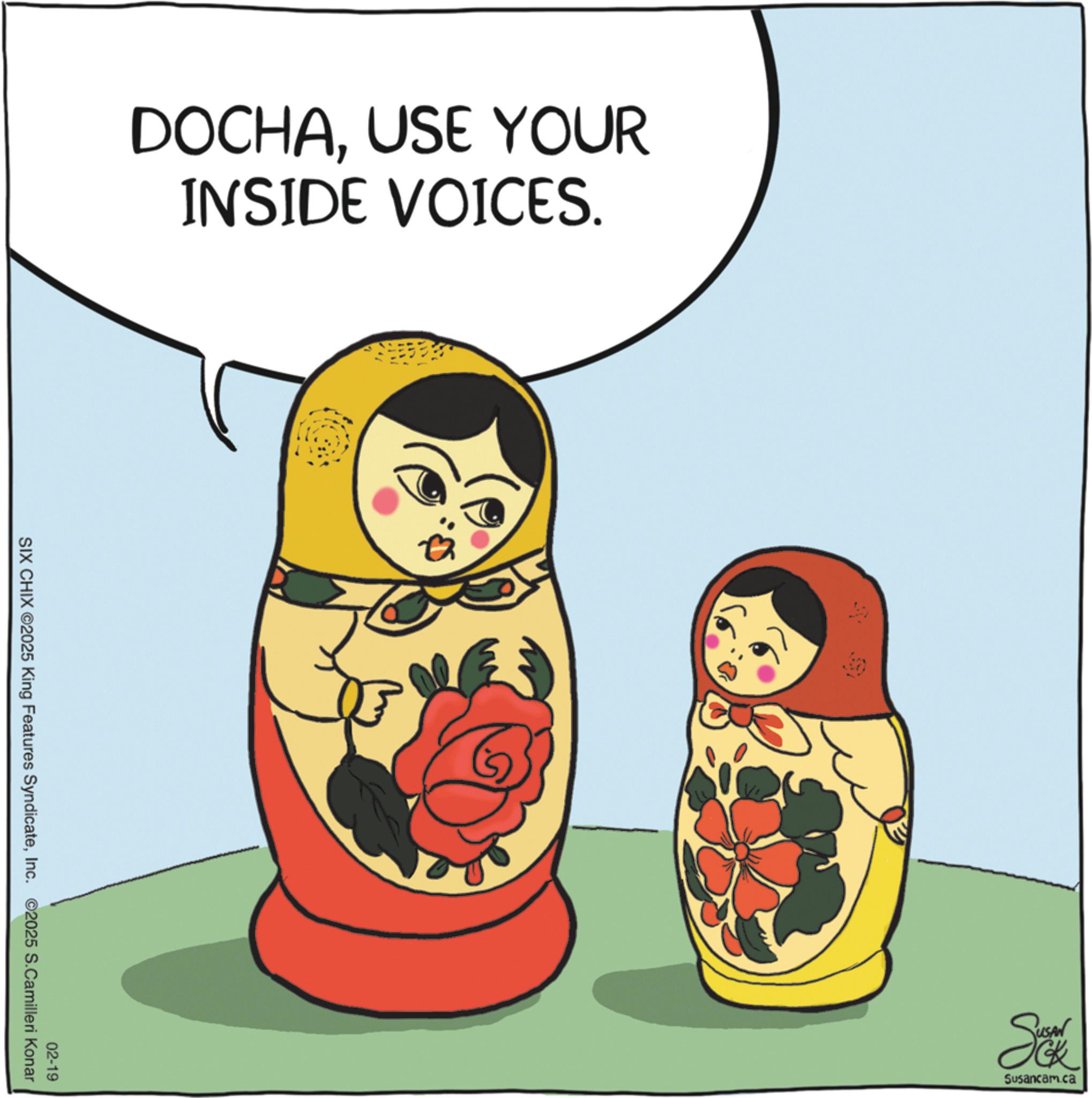 Fiction OCR: DOCHAUSE YOUR INSIDE VOICES. 02-19 SIX CHIX ©2025 King Features SyndicateInc. ©2025 S.Camilleri Konar Se Susancam.ca DOCHAUSE YOUR INSIDE VOICES . 02-19 SIX CHIX © 2025 King Features SyndicateInc. © 2025 S.Camilleri Konar Se Susancam.ca