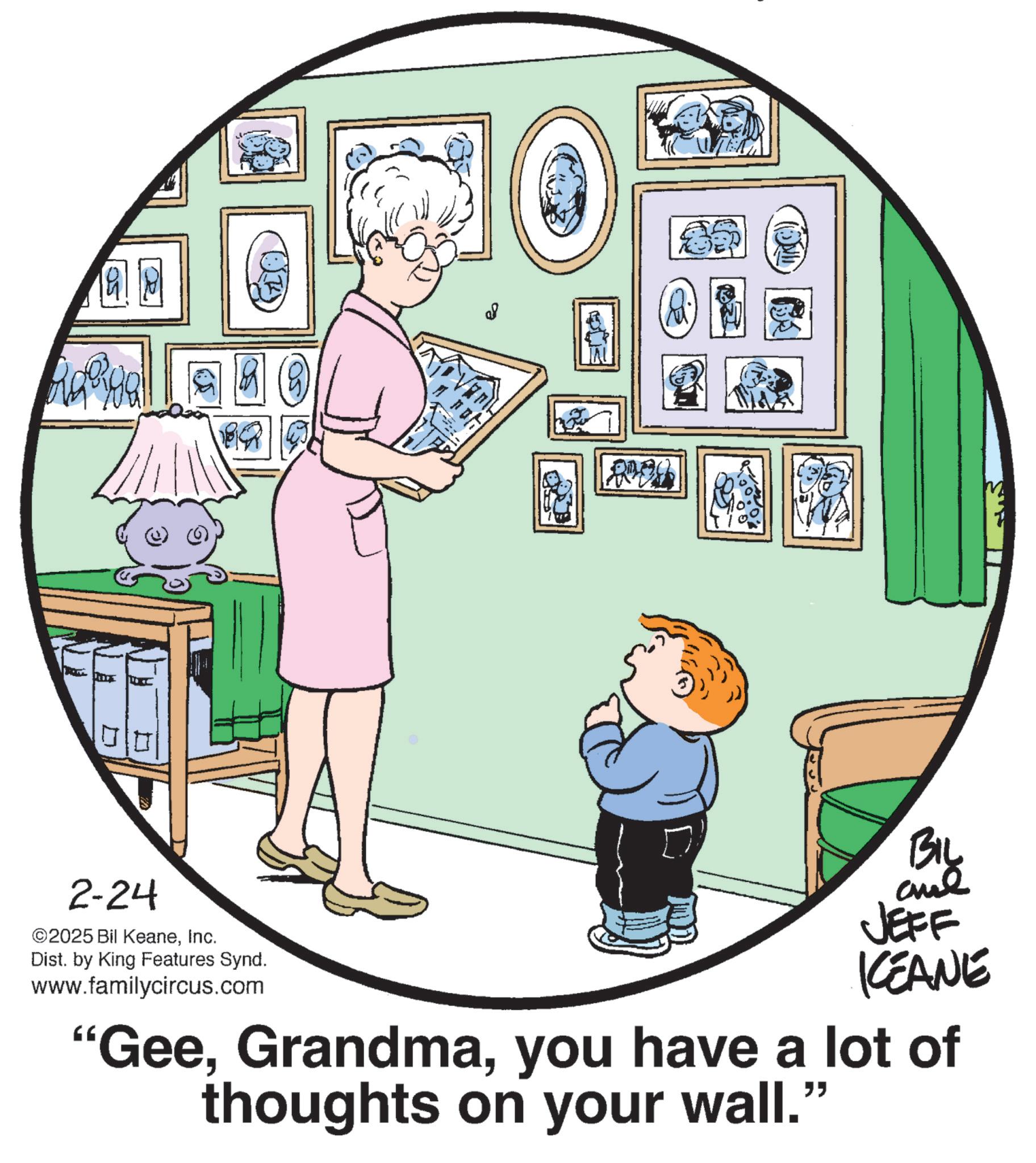 Teacher OCR: 08 (OND 2-24 ©2025 Bil KeaneInc. Dist. by King Features Synd. www.familycircus.com BIL and JEFF KEANE "Geeyou have a lot of thoughts on your wall." 08 ( OND 2-24 © 2025 Bil KeaneInc. Dist . by King Features Synd . www.familycircus.com BIL and JEFF KEANE " Geeyou have a lot of thoughts on your wall . "