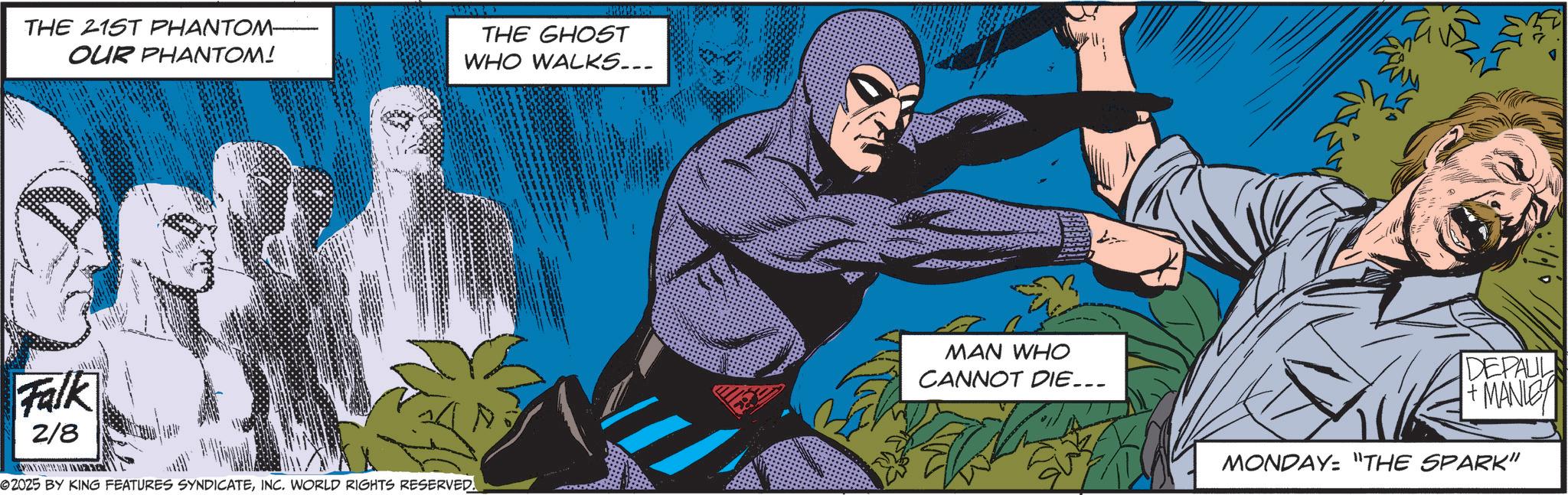 Publication OCR: THE 21ST PHANTOM OUR PHANTOM! THE GHOST WHO WALKS... Falk 2/8 2025 BY KING FEATURES SYNDICATEINC. WORLD RIGHTS RESERVED. MAN WHO CANNOT DIE... DEPAUL +MANLEY MONDAY: "THE SPARK" THE 21ST PHANTOM OUR PHANTOM ! THE GHOST WHO WALKS ... Falk 2/8 2025 BY KING FEATURES SYNDICATEINC . WORLD RIGHTS RESERVED . MAN WHO CANNOT DIE ... DEPAUL + MANLEY MONDAY : " THE SPARK "