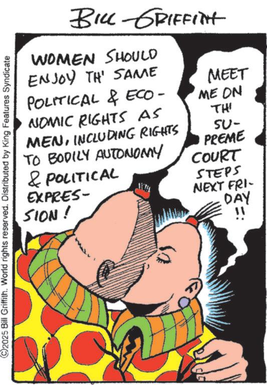 Fictional character OCR: ©2025 Bill Griffith. World rights reserved. Distributed by King Features Syndicate ???? BILL GRIFFITH WOMEN SHOULD ENJOY TH' SAME POLITICAL & ECO- NOMIC RIGHTS AS MENINCLUDING RIGHTS TO BODILY AUTONOMY & POLITICAL EXPRES- SION! MEET ME ON THI SU- PREME COURT STEPS NEXT FRI- DAY !! © 2025 Bill Griffith . World rights reserved . Distributed by King Features Syndicate ???? BILL GRIFFITH WOMEN SHOULD ENJOY TH ' SAME POLITICAL & ECO- NOMIC RIGHTS AS MENINCLUDING RIGHTS TO BODILY AUTONOMY & POLITICAL EXPRES- SION ! MEET ME ON THI SU- PREME COURT STEPS NEXT FRI- DAY !!