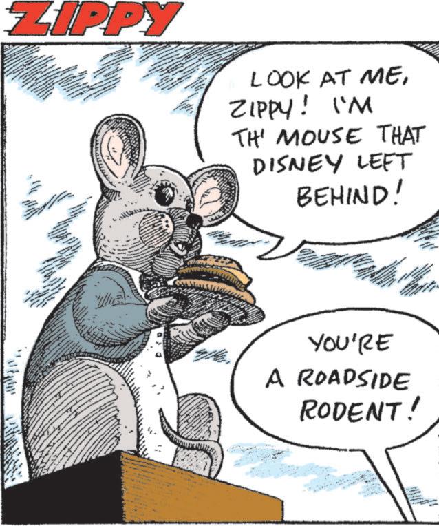 Pest OCR: ZIPPY LOOK AT MEZIPPY! I'M TH' MOUSE THAT DISNEY LEFT BEHIND! Y Now www YOU'RE A ROADSIDE RODENT! 1. th ZIPPY LOOK AT MEZIPPY ! I'M TH ' MOUSE THAT DISNEY LEFT BEHIND ! Y Now www YOU'RE A ROADSIDE RODENT ! 1. th