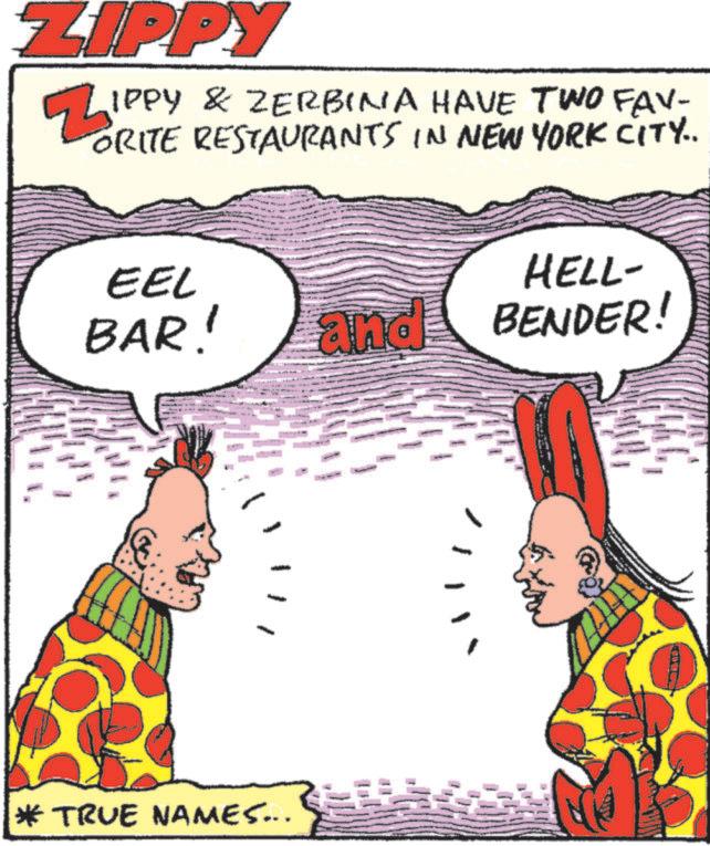 Animation OCR: ZIPPY ZIPE IPPY & ZERBINA HAVE TWO FAV- ORITE RESTAURANTS IN NEW YORK CITY.. EEL HELL- BAR! and BENDER! * TRUE NAMES... ZIPPY ZIPE IPPY & ZERBINA HAVE TWO FAV- ORITE RESTAURANTS IN NEW YORK CITY .. EEL HELL- BAR ! and BENDER ! * TRUE NAMES ...