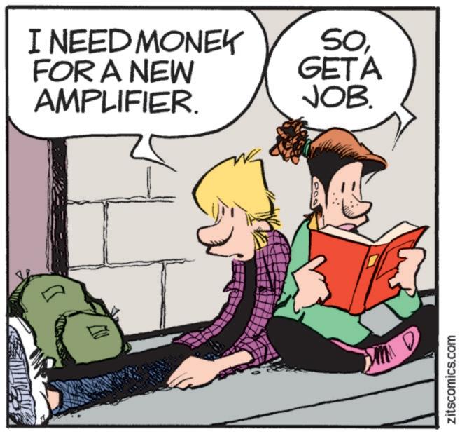 Publication OCR: I NEED MONEY SOFOR A NEW AMPLIFIER. GETA JOB. zitscomics.com I NEED MONEY SOFOR A NEW AMPLIFIER . GETA JOB . zitscomics.com