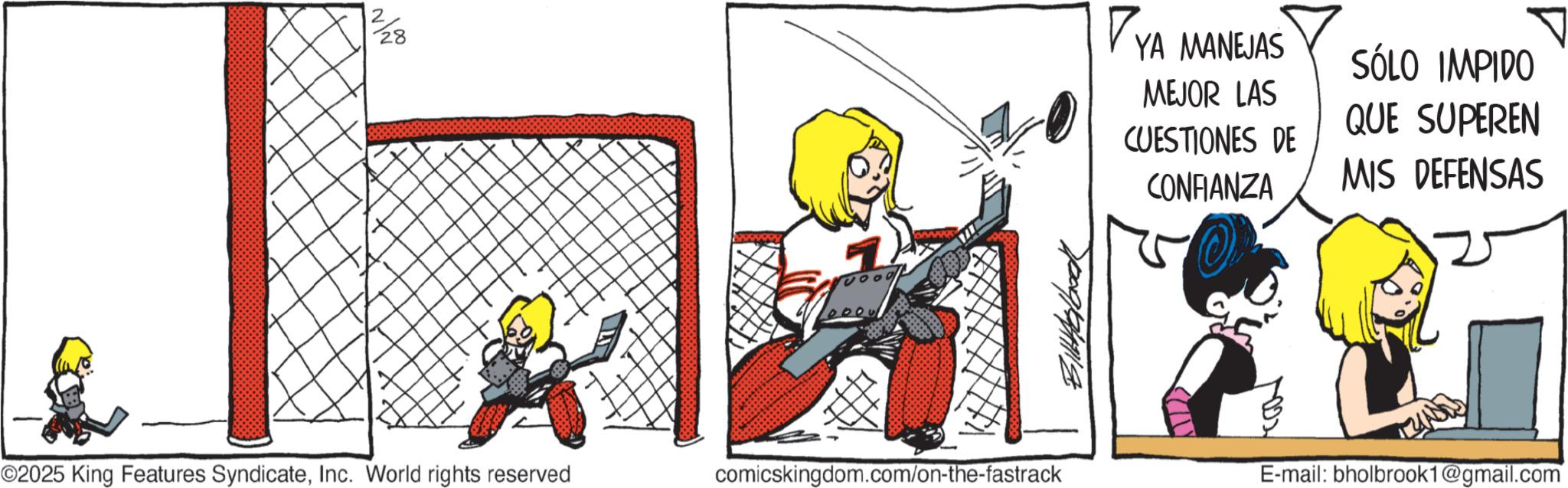Clip art OCR: 2/ 28 wood YA MANEJAS MEJOR LAS SÓLO IMPIDO QUE SUPEREN CUESTIONES DE CONFIANZA MIS DEFENSAS 2009/02/1918 ©2025 King Features SyndicateInc. World rights reserved comicskingdom.com/on-the-fastrack E-mail: bholbrook1@gmail.com 2 / 28 wood YA MANEJAS MEJOR LAS SÓLO IMPIDO QUE SUPEREN CUESTIONES DE CONFIANZA MIS DEFENSAS 2009/02/1918 © 2025 King Features SyndicateInc. World rights reserved comicskingdom.com/on-the-fastrack E - mail : bholbrook1@gmail.com