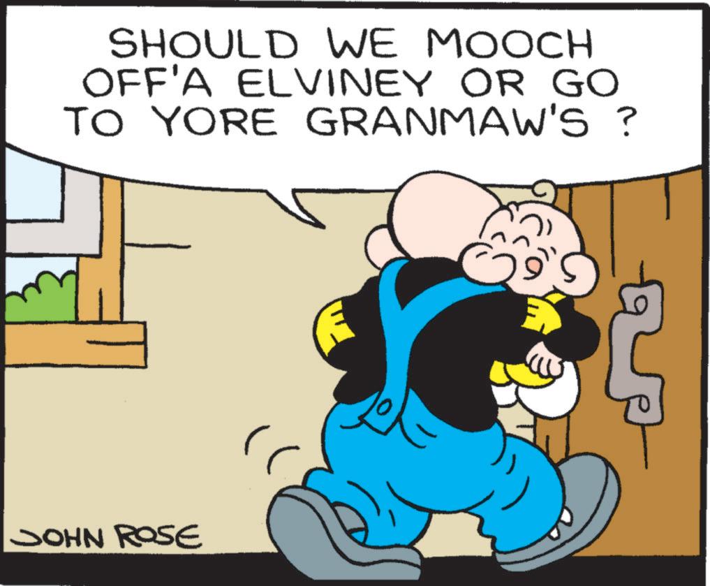Graphics OCR: SHOULD WE MOOCH OFF'A ELVINEY OR GO TO YORE GRANMAW'S ? JOHN ROSE SHOULD WE MOOCH OFF'A ELVINEY OR GO TO YORE GRANMAW'S ? JOHN ROSE