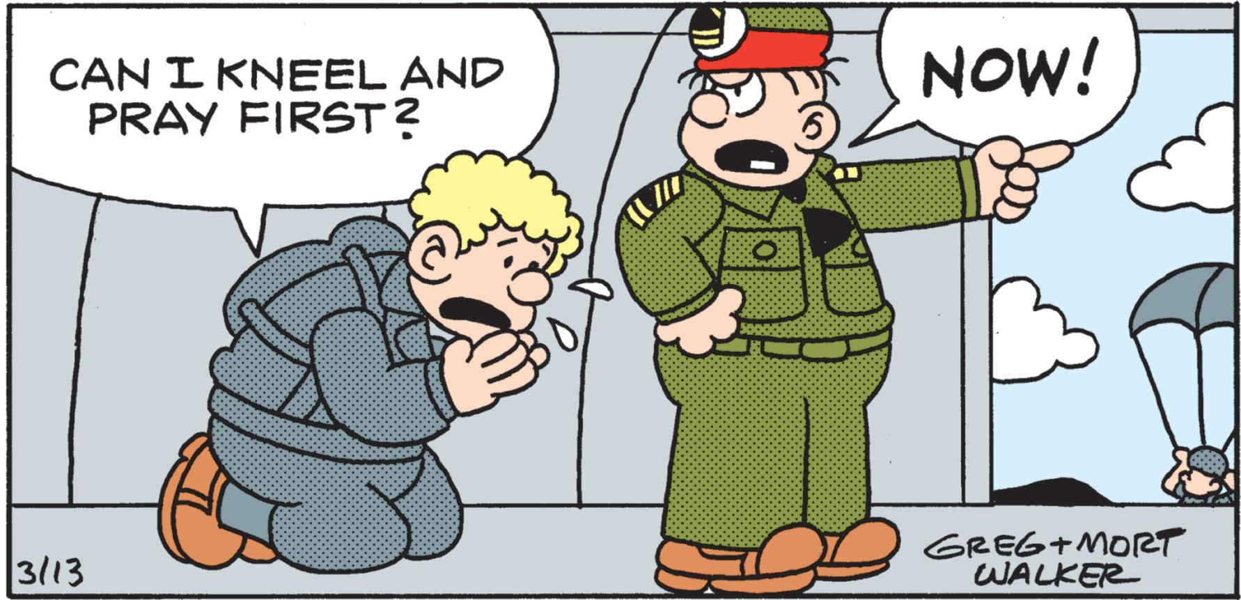 Comics OCR: CAN I KNEEL AND PRAY FIRST? NOW! 3113 GREG+MORT WALKER CAN I KNEEL AND PRAY FIRST ? NOW ! 3113 GREG + MORT WALKER