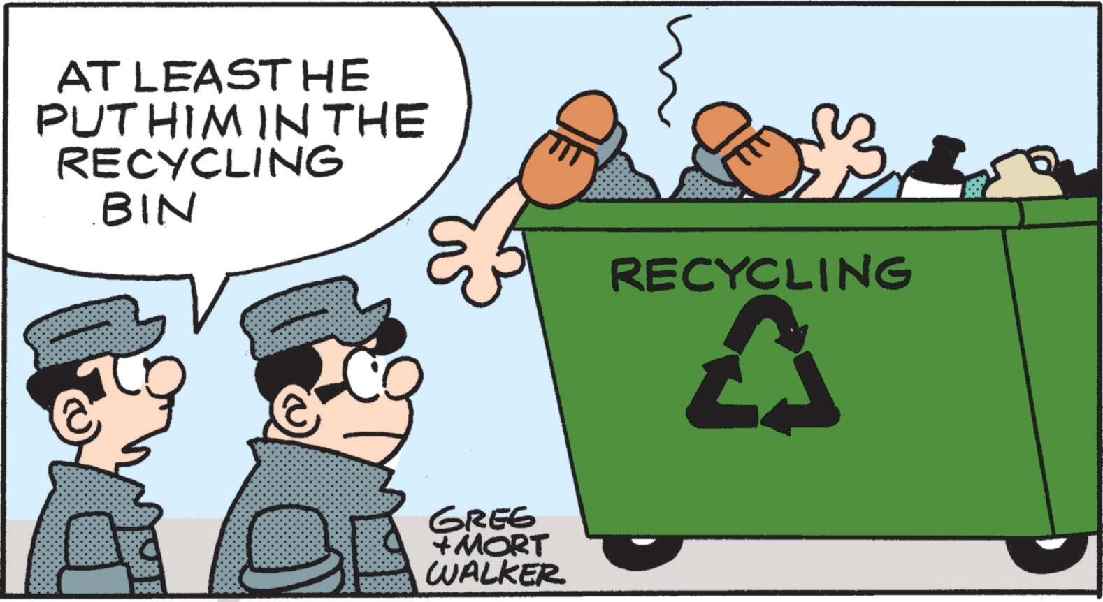 Animation OCR: AT LEAST HE PUT HIM IN THE RECYCLING BIN GREG +MORT WALKER RECYCLING AT LEAST HE PUT HIM IN THE RECYCLING BIN GREG + MORT WALKER RECYCLING