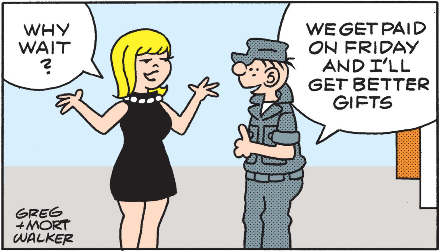 Animated cartoon OCR: WHY WAIT ? GREG + MORT WALKER WE GET PAID ON FRIDAY AND I'LL GET BETTER GIFTS WHY WAIT ? GREG + MORT WALKER WE GET PAID ON FRIDAY AND I'LL GET BETTER GIFTS