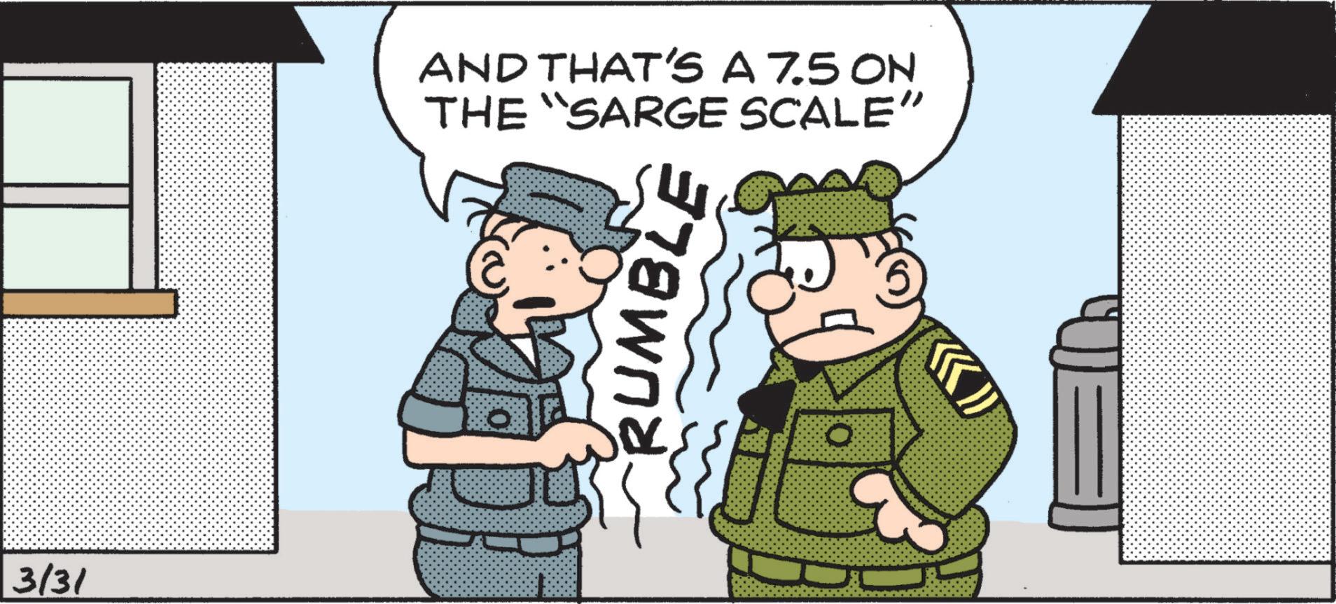 Photo caption OCR: 3/31 AND THAT'S A 7.5 ON THE "SARGE SCALE" ?? RUMBLE O 3/31 AND THAT'S A 7.5 ON THE " SARGE SCALE " ?? RUMBLE O