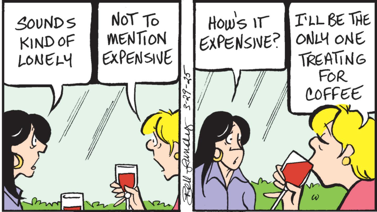 Fictional character OCR: SOUNDS KIND OF LONELY NOT TO MENTION EXPENSIVE Buy 3-29-25 HOW'S IT I'LL BE THE EXPENSIVE? ONLY ONE TREATING FOR W COFFEE SOUNDS KIND OF LONELY NOT TO MENTION EXPENSIVE Buy 3-29-25 HOW'S IT I'LL BE THE EXPENSIVE ? ONLY ONE TREATING FOR W COFFEE