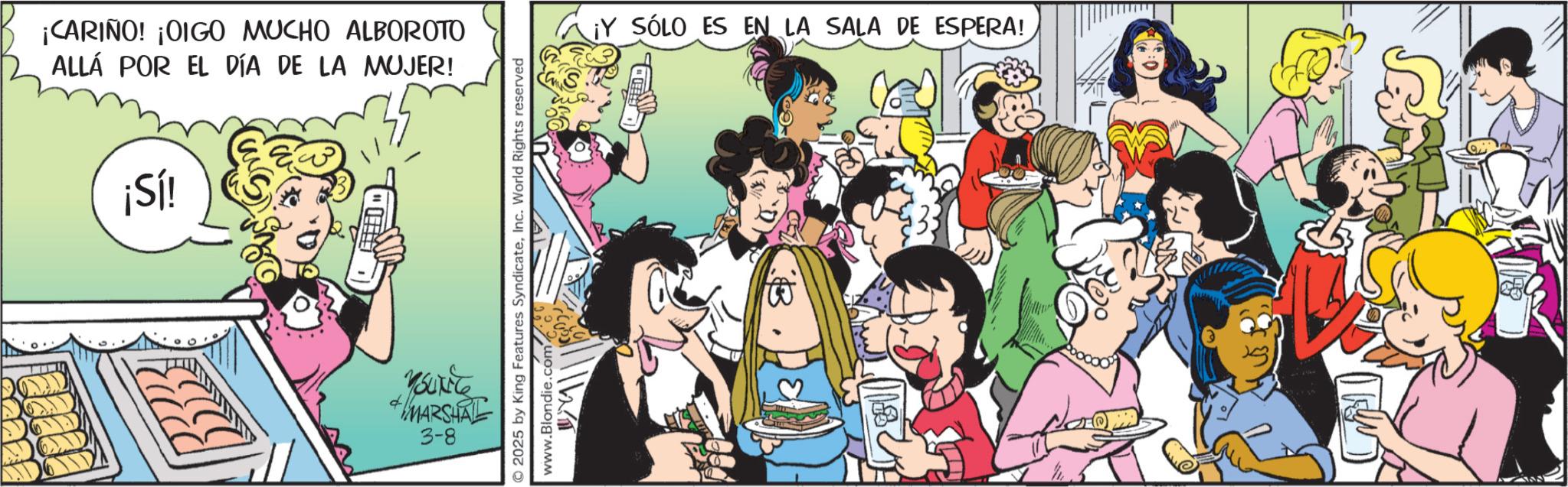 Conversation OCR: ¡CARIÑO! ¡OIGO MUCHO ALBOROTO ALLÁ POR EL DÍA DE LA MUJER! ¡Sí! ?1%MARSHAL 3-8 © 2025 by King Features SyndicateInc. World Rights reserved www.Blondie.comc ¡Y SÓLO ES EN LA SALA DE ESPERA! ¡ CARIÑO ! ¡ OIGO MUCHO ALBOROTO ALLÁ POR EL DÍA DE LA MUJER ! ¡ Sí ! ? 1 %MARSHAL 3-8 © 2025 by King Features SyndicateInc. World Rights reserved www.Blondie.comc ¡ Y SÓLO ES EN LA SALA DE ESPERA !