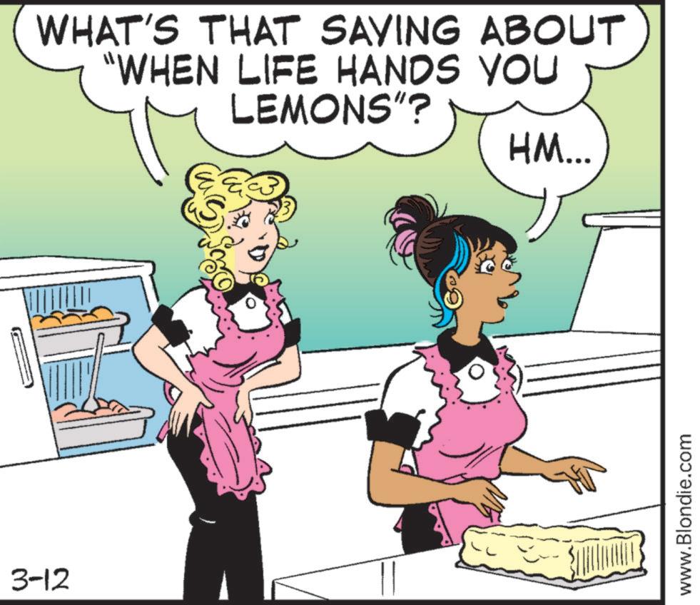 Housekeeper OCR: 3-12 WHAT'S THAT SAVING ABOUT "WHEN LIFE HANDS YOU LEMONS"? HM... www.Blondie.com 3-12 WHAT'S THAT SAVING ABOUT " WHEN LIFE HANDS YOU LEMONS " ? HM ... www.Blondie.com