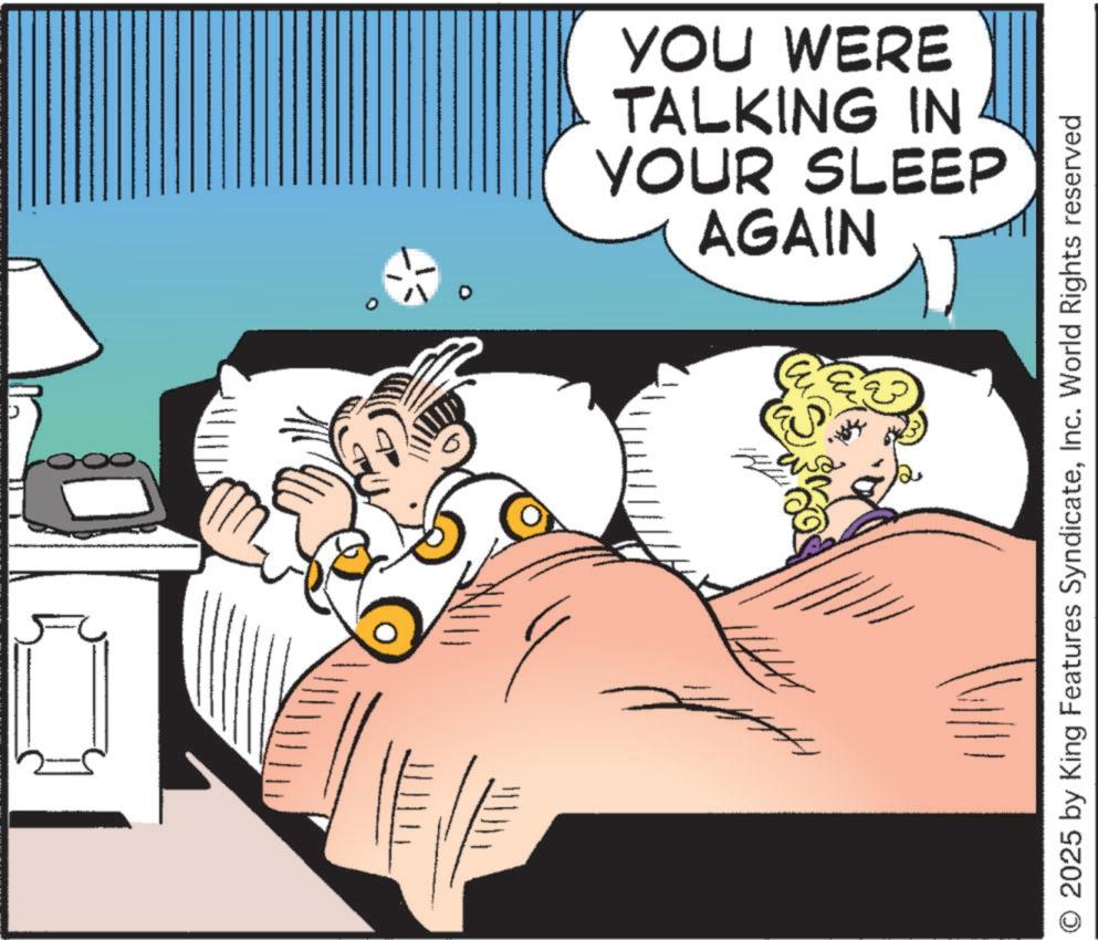 Happiness OCR: ss YOUR SLEEP TALKING IN YOU WERE AGAIN © 2025 by King Features SyndicateInc. World Rights reserved ss YOUR SLEEP TALKING IN YOU WERE AGAIN © 2025 by King Features SyndicateInc. World Rights reserved