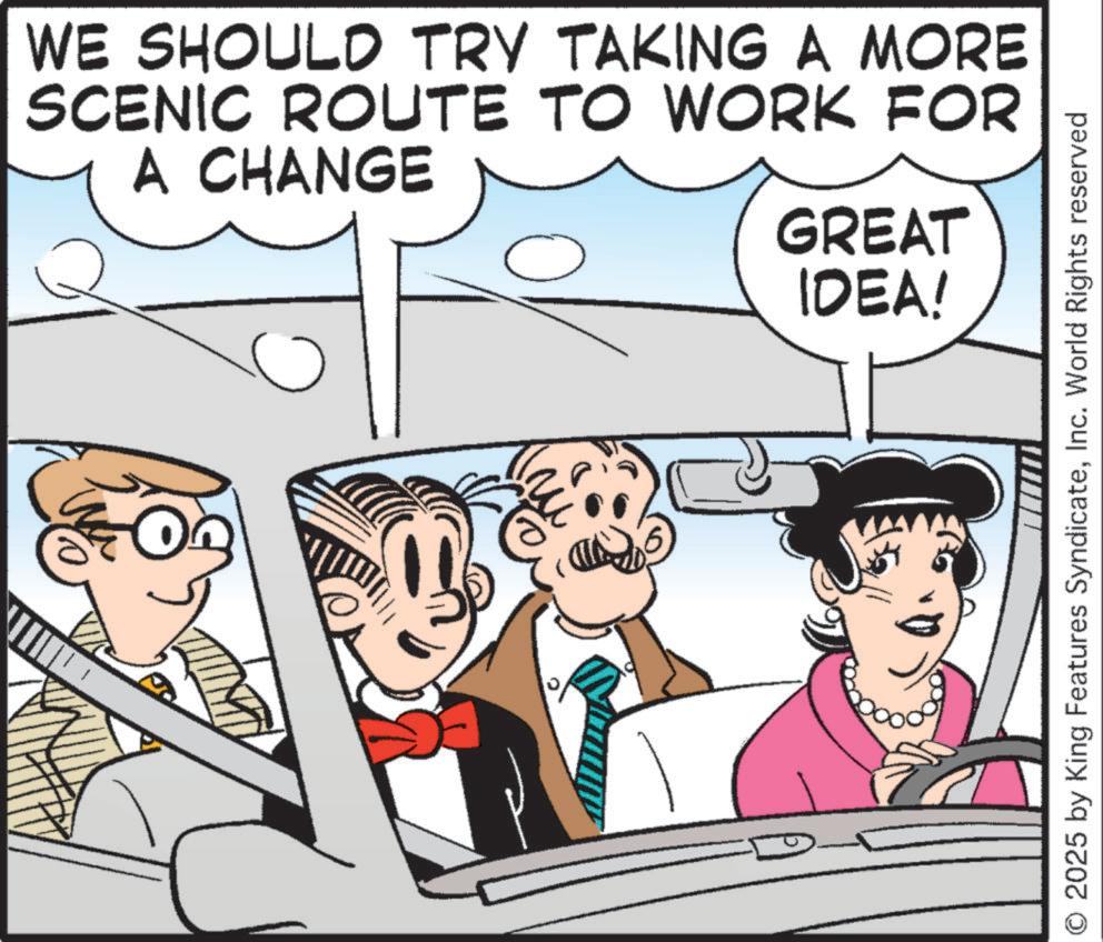 Classic car OCR: WE SHOULD TRY TAKING A MORE SCENIC ROUTE TO WORK FOR A CHANGE C GREAT IDEA! © 2025 by King Features SyndicateInc. World Rights reserved WE SHOULD TRY TAKING A MORE SCENIC ROUTE TO WORK FOR A CHANGE C GREAT IDEA ! © 2025 by King Features SyndicateInc. World Rights reserved
