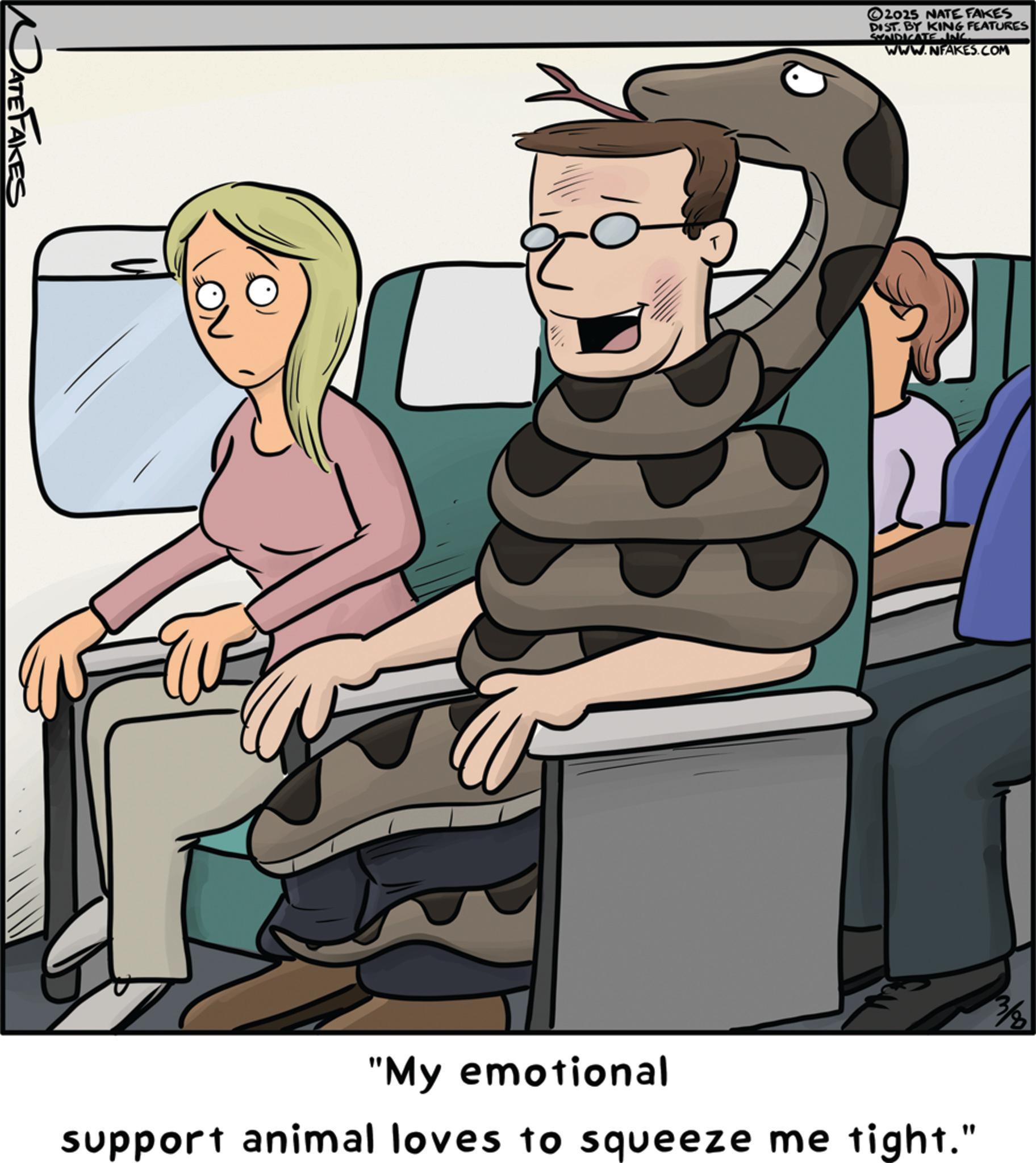 Fiction OCR: DATE FAKES 2025 NATE FAKES DIST. BY KING FEATURES SYNDICATE INC.. WWW.NFAKES.COM "My emotional support animal loves to squeeze me tight." 3/8 DATE FAKES 2025 NATE FAKES DIST . BY KING FEATURES SYNDICATE INC .. WWW.NFAKES.COM " My emotional support animal loves to squeeze me tight . " 3/8