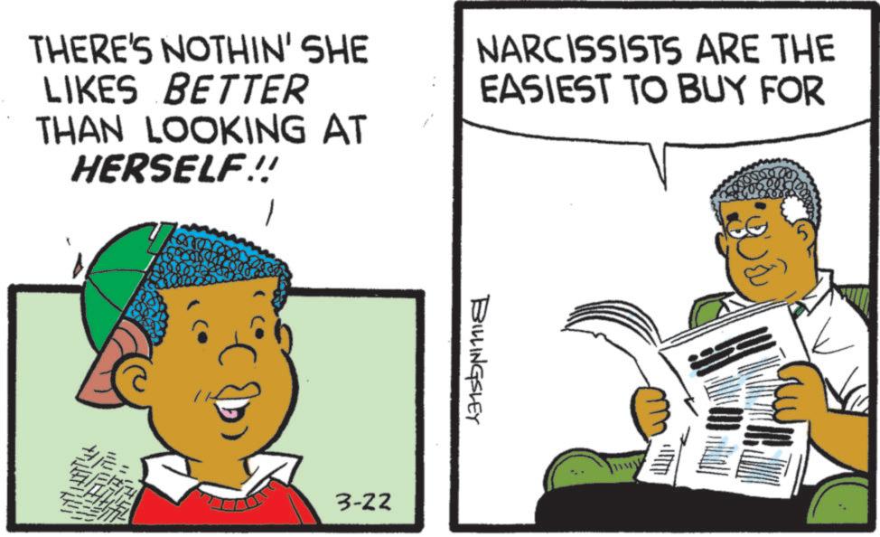 Animated cartoon OCR: THERE'S NOTHIN' SHE LIKES BETTER THAN LOOKING AT HERSELF!! NARCISSISTS ARE THE EASIEST TO BUY FOR 3-22 BILLINGSLEY 5 THERE'S NOTHIN ' SHE LIKES BETTER THAN LOOKING AT HERSELF !! NARCISSISTS ARE THE EASIEST TO BUY FOR 3-22 BILLINGSLEY 5