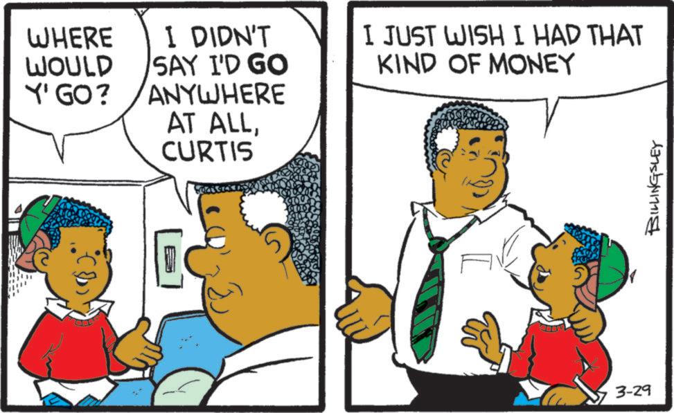 Photo caption OCR: WHERE WOULD Y' GO? I DIDN'T SAY I'D GO ANYWHERE AT ALLCURTIS I JUST WISH I HAD THAT KIND OF MONEY 3-29 BILLINGSLEY WHERE WOULD Y ' GO ? I DIDN'T SAY I'D GO ANYWHERE AT ALLCURTIS I JUST WISH I HAD THAT KIND OF MONEY 3-29 BILLINGSLEY
