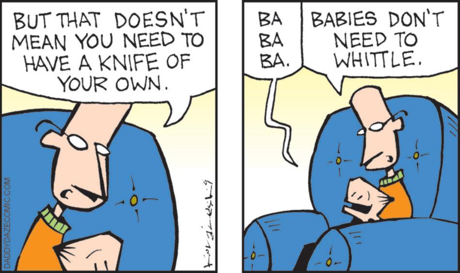 Animation OCR: DADDYDAZECOMIC.COM BUT THAT DOESN'T BA MEAN YOU NEED TO BA HAVE A KNIFE OF BA. BABIES DON'T NEED TO WHITTLE. YOUR OWN. 0. DADDYDAZECOMIC.COM BUT THAT DOESN'T BA MEAN YOU NEED TO BA HAVE A KNIFE OF BA . BABIES DON'T NEED TO WHITTLE . YOUR OWN . 0 .