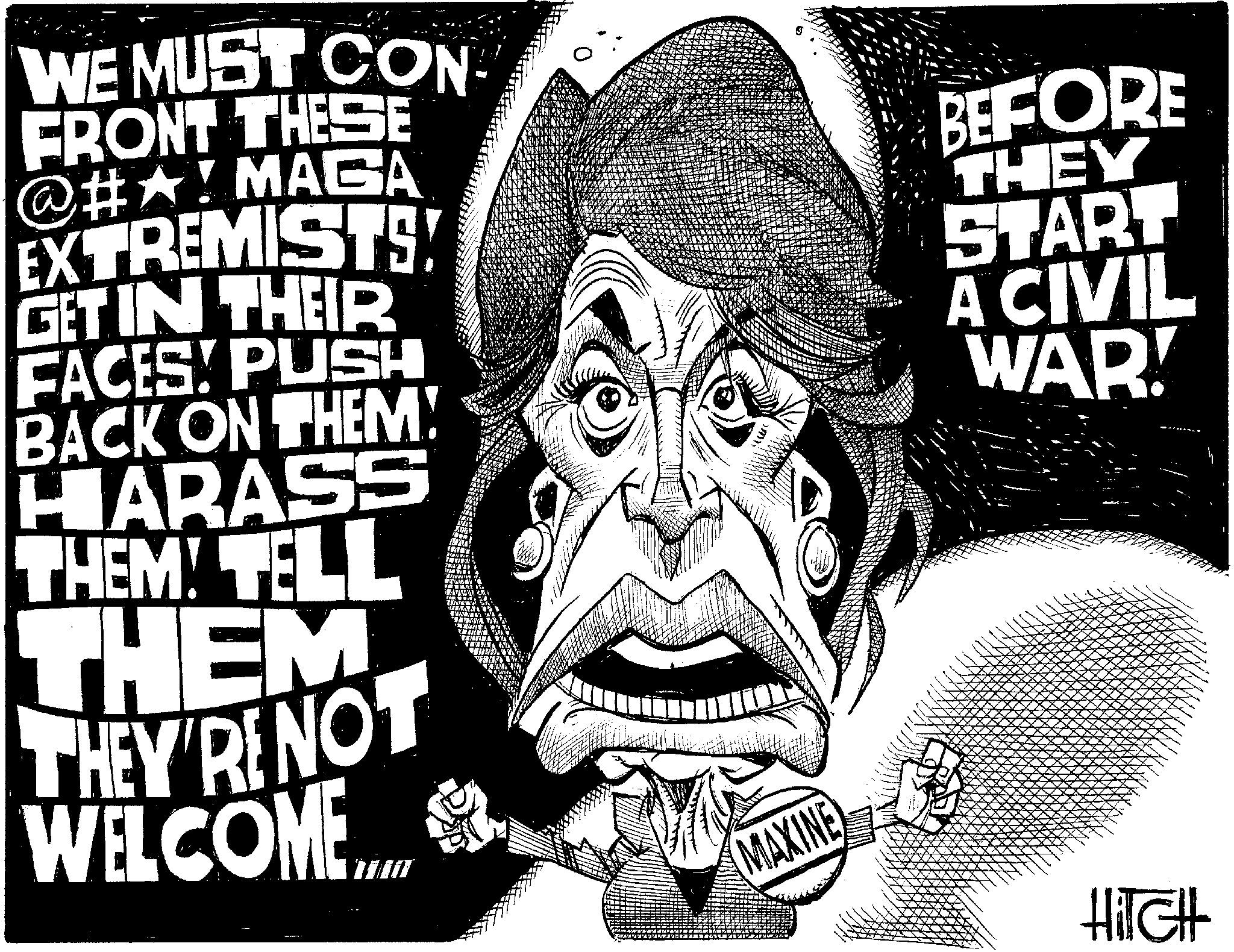 Graphic design OCR: WE MUST CON FRONT THESE @#A! MAGA EXTREMISTS! GET IN THEIR FACES! PUSH BACK ON THEM! HARASS THEM! TELL THEM THEY'RE NOT WELCOME... MAXINE BEFORE THEY START A CIVIL WAR! HiTGH WE MUST CON FRONT THESE @ # A ! MAGA EXTREMISTS ! GET IN THEIR FACES ! PUSH BACK ON THEM ! HARASS THEM ! TELL THEM THEY'RE NOT WELCOME ... MAXINE BEFORE THEY START A CIVIL WAR ! HiTGH