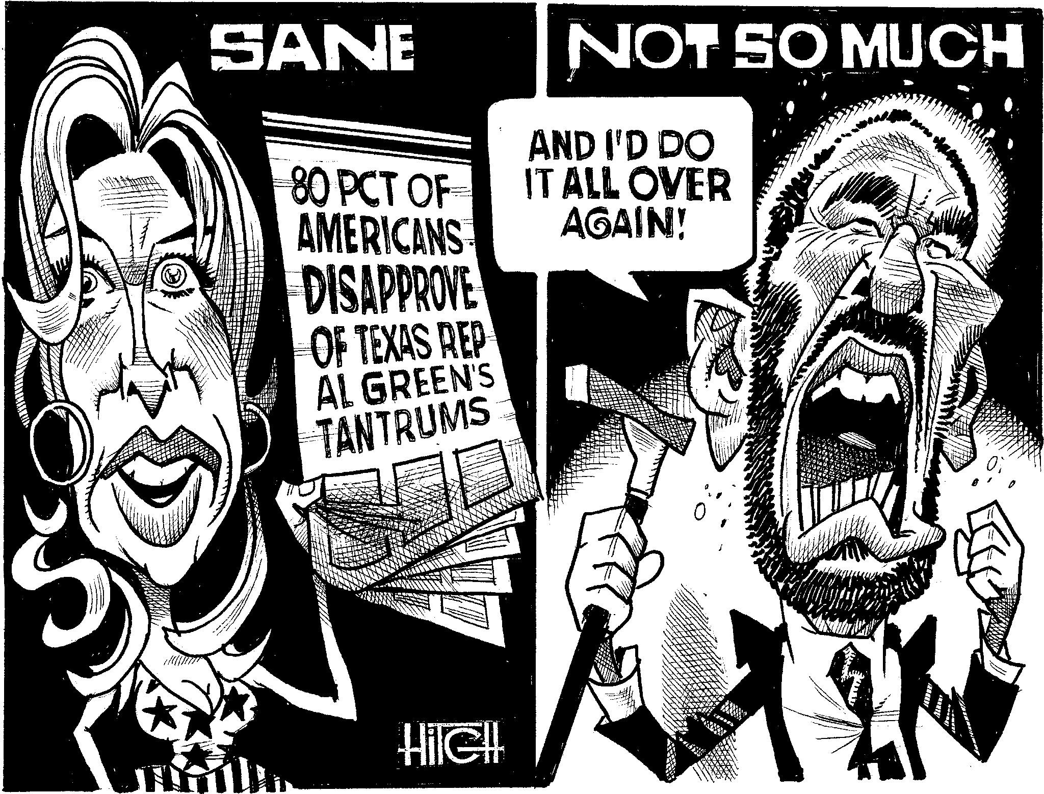 Sketch OCR: SANE 80 PCT OF AMERICANS DISAPPROVE OF TEXAS REP AL GREEN'S TANTRUMS NOT SO MUCH AND I'D DO IT ALL OVER AGAIN! Hilell www SANE 80 PCT OF AMERICANS DISAPPROVE OF TEXAS REP AL GREEN'S TANTRUMS NOT SO MUCH AND I'D DO IT ALL OVER AGAIN ! Hilell www
