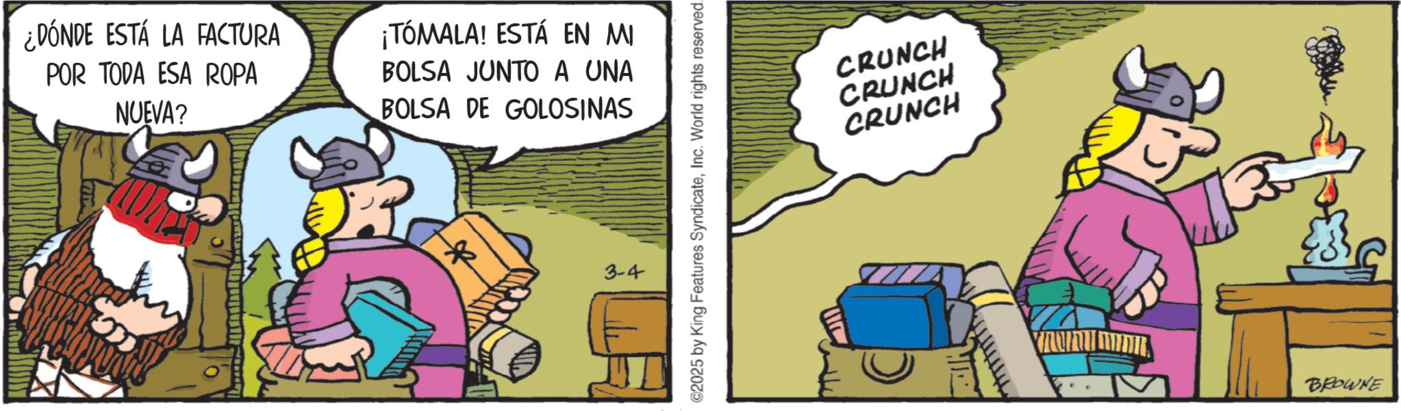 Comic book OCR: ¿DÓNDE ESTÁ LA FACTURA POR TODA ESA ROPA NUEVA? ¡TÓMALA! ESTÁ EN MI BOLSA JUNTO A UNA BOLSA DE GOLOSINAS 3-4 2025 by King Features SyndicateInc. World rights reserved. CRUNCH CRUNCH CRUNCH BROWNE ¿ DÓNDE ESTÁ LA FACTURA POR TODA ESA ROPA NUEVA ? ¡ TÓMALA ! ESTÁ EN MI BOLSA JUNTO A UNA BOLSA DE GOLOSINAS 3-4 2025 by King Features SyndicateInc. World rights reserved . CRUNCH CRUNCH CRUNCH BROWNE