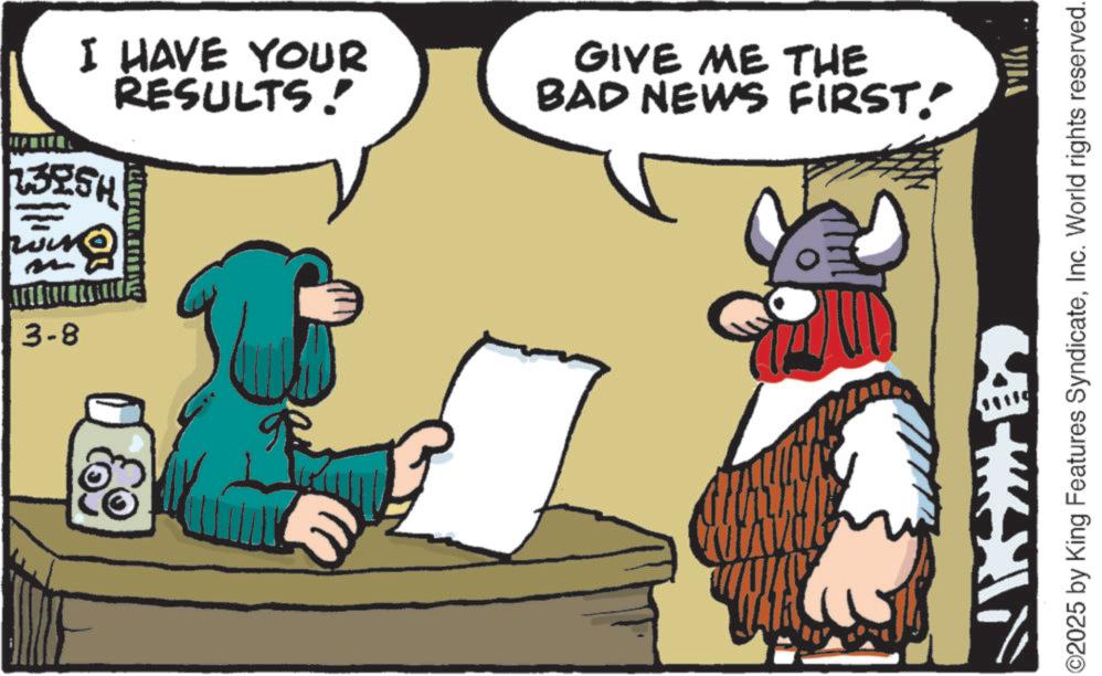 Moustache OCR: 3-8 I HAVE YOUR RESULTS! 2325H GMIN PAZIND' GIVE ME THE BAD NEWS FIRST. ©2025 by King Features SyndicateInc. World rights reserved. 3-8 I HAVE YOUR RESULTS ! 2325H GMIN PAZIND ' GIVE ME THE BAD NEWS FIRST . © 2025 by King Features SyndicateInc. World rights reserved .