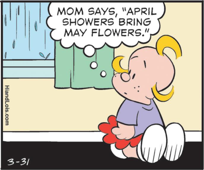 Graphics OCR: MOM SAYS"APRIL SHOWERS BRING MAY FLOWERS." HiandLois.com 3-31 C MOM SAYS" APRIL SHOWERS BRING MAY FLOWERS . " HiandLois.com 3-31 C