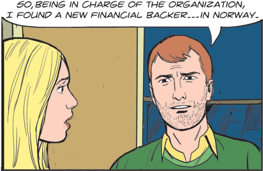 Fiction OCR: SOI FOUND A NEW FINANCIAL BACKER...IN NORWAY_ 1 SOBEING IN CHARGE OF THE ORGANIZATIONI FOUND A NEW FINANCIAL BACKER ... IN NORWAY_ 1