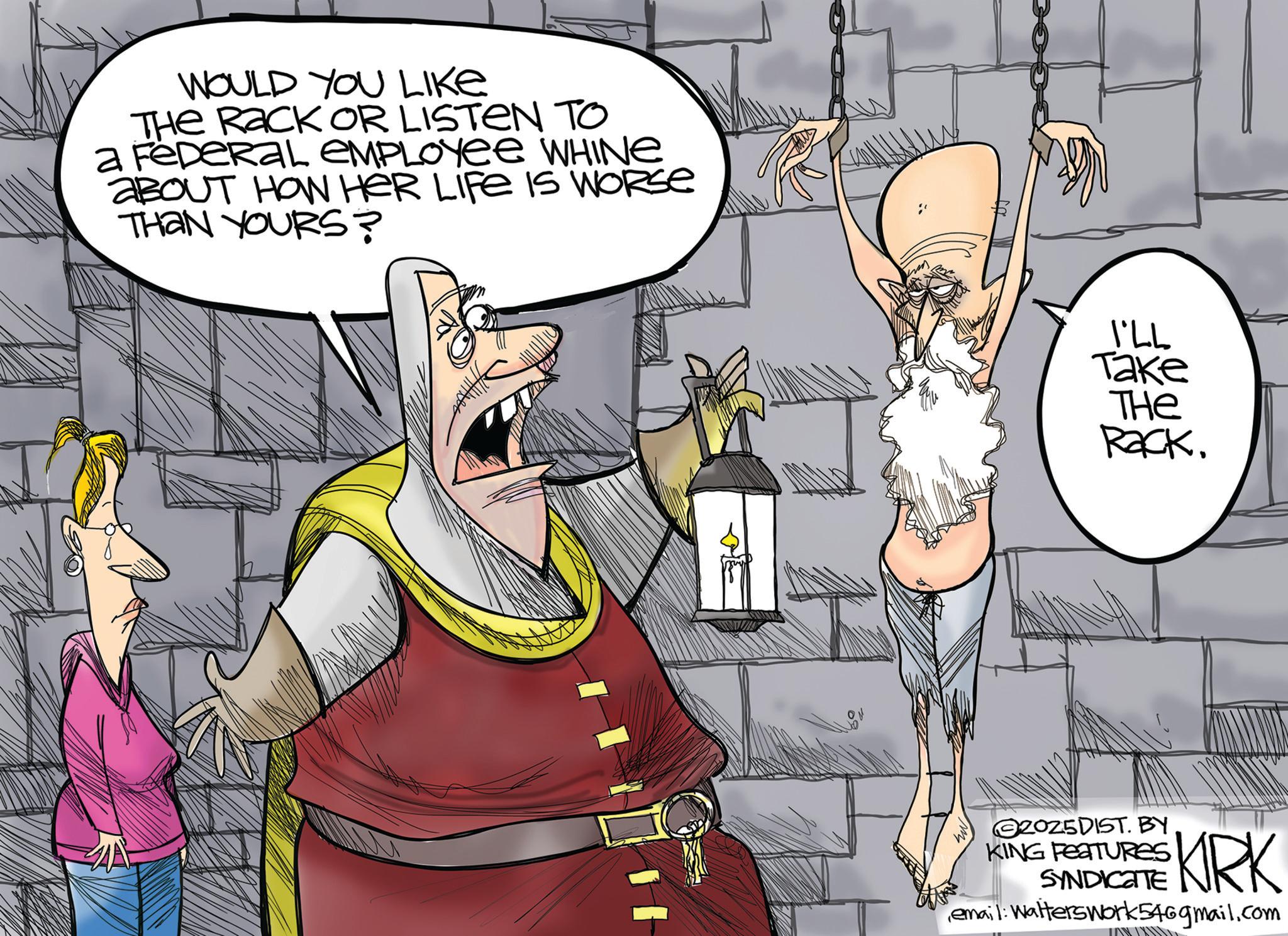 Comics OCR: WOULD YOU LIKE THE RACK OR LISTEN TO a FeDeRaL EMPLOYEE WHINE ABOUT HOW HER LIFE IS WORSE THAN YOURS? I'LL Take THE Rack. 2025DIST. BY KING FEATURES SYNDICATE KRK email: Walterswork546gmail.com WOULD YOU LIKE THE RACK OR LISTEN TO a FeDeRaL EMPLOYEE WHINE ABOUT HOW HER LIFE IS WORSE THAN YOURS ? I'LL Take THE Rack . 2025DIST . BY KING FEATURES SYNDICATE KRK email : Walterswork546gmail.com