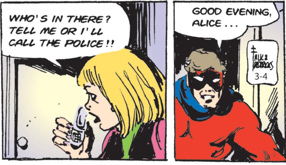 Comic book OCR: WHO'S IN THERE? TELL ME OR I'LL CALL THE POLICE!! GOOD EVENINGALICE... JALKI PETROLS 3-4 WHO'S IN THERE ? TELL ME OR I'LL CALL THE POLICE !! GOOD EVENINGALICE ... JALKI PETROLS 3-4