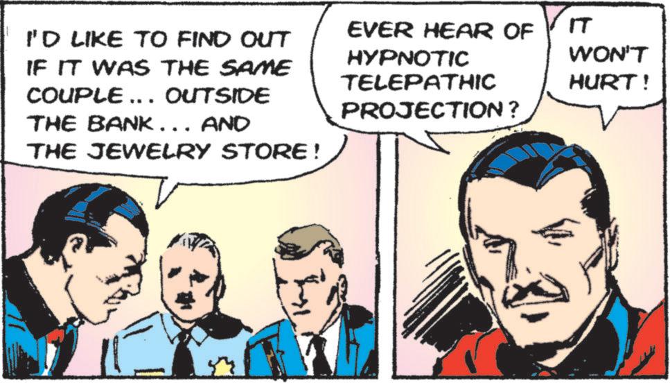 Hearing OCR: I'D LIKE TO FIND OUT IF IT WAS THE SAME COUPLE... OUTSIDE THE BANK... AND THE JEWELRY STORE ! EVER HEAR OF HYPNOTIC TELEPATHIC PROJECTION ? IT WON'T HURT! I'D LIKE TO FIND OUT IF IT WAS THE SAME COUPLE ... OUTSIDE THE BANK ... AND THE JEWELRY STORE ! EVER HEAR OF HYPNOTIC TELEPATHIC PROJECTION ? IT WON'T HURT !