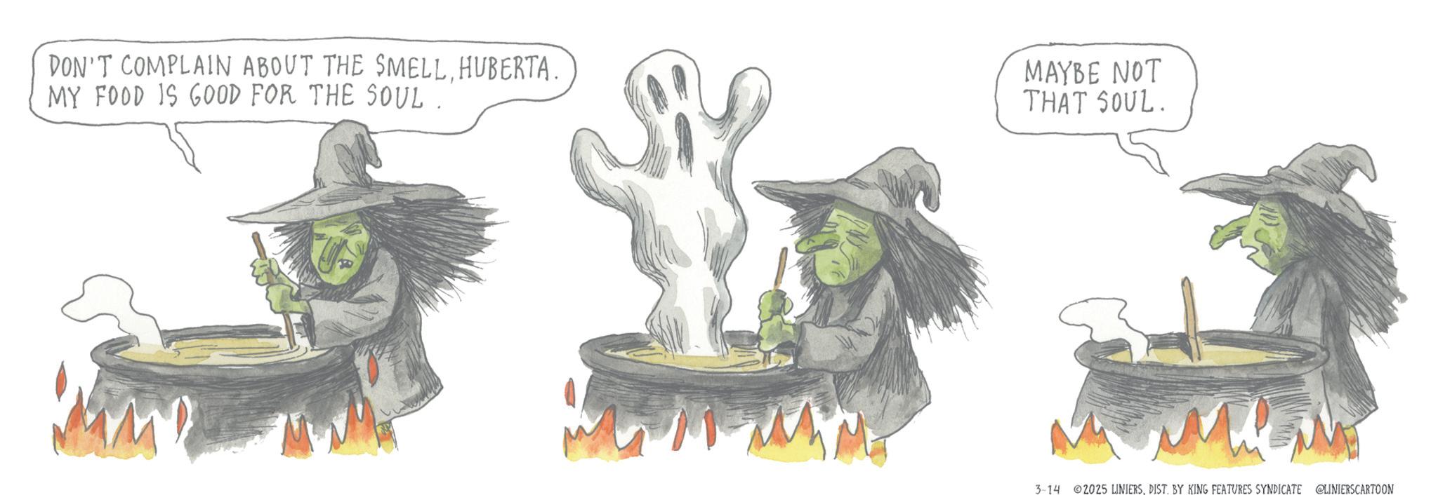 Clip art OCR: DON'T COMPLAIN ABOUT THE SMELLHUBERTA. MY FOOD IS GOOD FOR THE SOUL. MAYBE NOT THAT SOUL. 3-14 2025 LINIERSDIST. BY KING FEATURES SYNDICATE @LINIERSCARTOON DON'T COMPLAIN ABOUT THE SMELLHUBERTA . MY FOOD IS GOOD FOR THE SOUL . MAYBE NOT THAT SOUL . 3-14 2025 LINIERSDIST . BY KING FEATURES SYNDICATE @LINIERSCARTOON