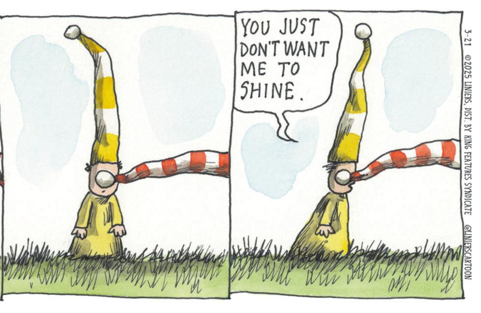 OCR: YOU JUST DON'T WANT ME TO SHINE. 3-21 2025 LINIERSDIST. BY KING FEATURES SYNDICATE @LINIERSCARTOON my mi Why YOU JUST DON'T WANT ME TO SHINE . 3-21 2025 LINIERSDIST . BY KING FEATURES SYNDICATE @LINIERSCARTOON my mi Why