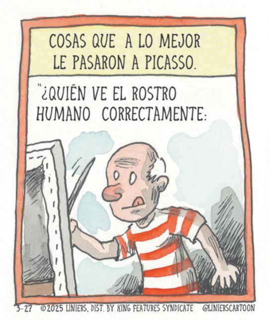 Publication OCR: COSAS QUE A LO MEJOR LE PASARON A PICASSO. "¿QUIÉN VE EL ROSTRO HUMANO CORRECTAMENTE: 0 3-27 2025 LINIERSDIST. BY KING FEATURES SYNDICATE @LINIERSCARTOON COSAS QUE A LO MEJOR LE PASARON A PICASSO . " ¿ QUIÉN VE EL ROSTRO HUMANO CORRECTAMENTE : 0 3-27 2025 LINIERSDIST . BY KING FEATURES SYNDICATE @LINIERSCARTOON