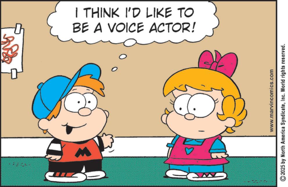 Clip art OCR: BE A VOICE ACTOR! I THINK I'D LIKE TO www.marvincomics.com © 2025 by North America SyndicateInc. World rights reserved. BE A VOICE ACTOR ! I THINK I'D LIKE TO www.marvincomics.com © 2025 by North America SyndicateInc. World rights reserved .