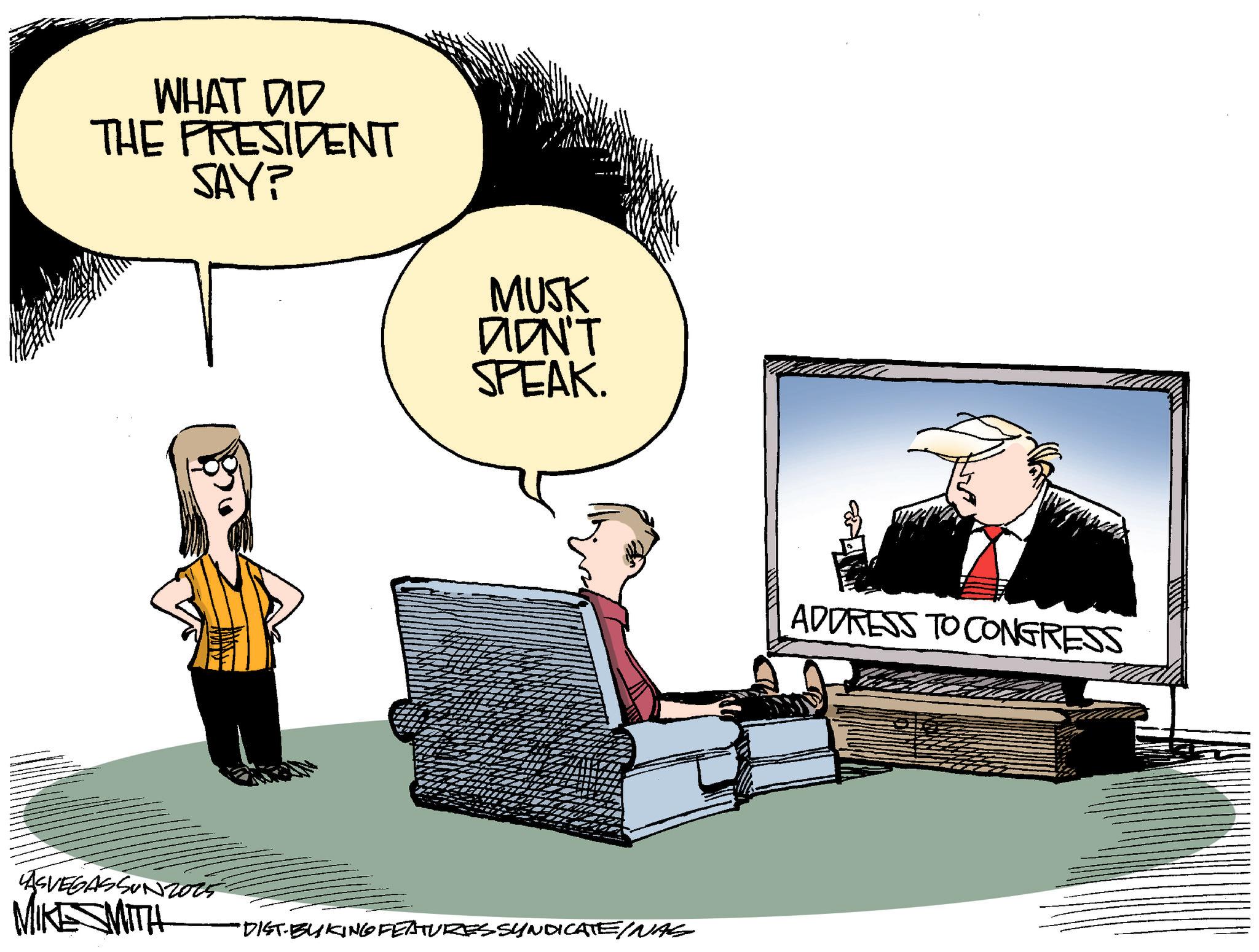 Comics OCR: WHAT DID THE PRESIDENT SAY? ??? LASVEGASSUN2025 MIKESMITH MUSK DIDN'T SPEAK. "DIST-BYKING FEATURES SYNDICATE/NAS ADDRESS TO CONGRESS WHAT DID THE PRESIDENT SAY ? ??? LASVEGASSUN2025 MIKESMITH MUSK DIDN'T SPEAK . " DIST - BYKING FEATURES SYNDICATE / NAS ADDRESS TO CONGRESS