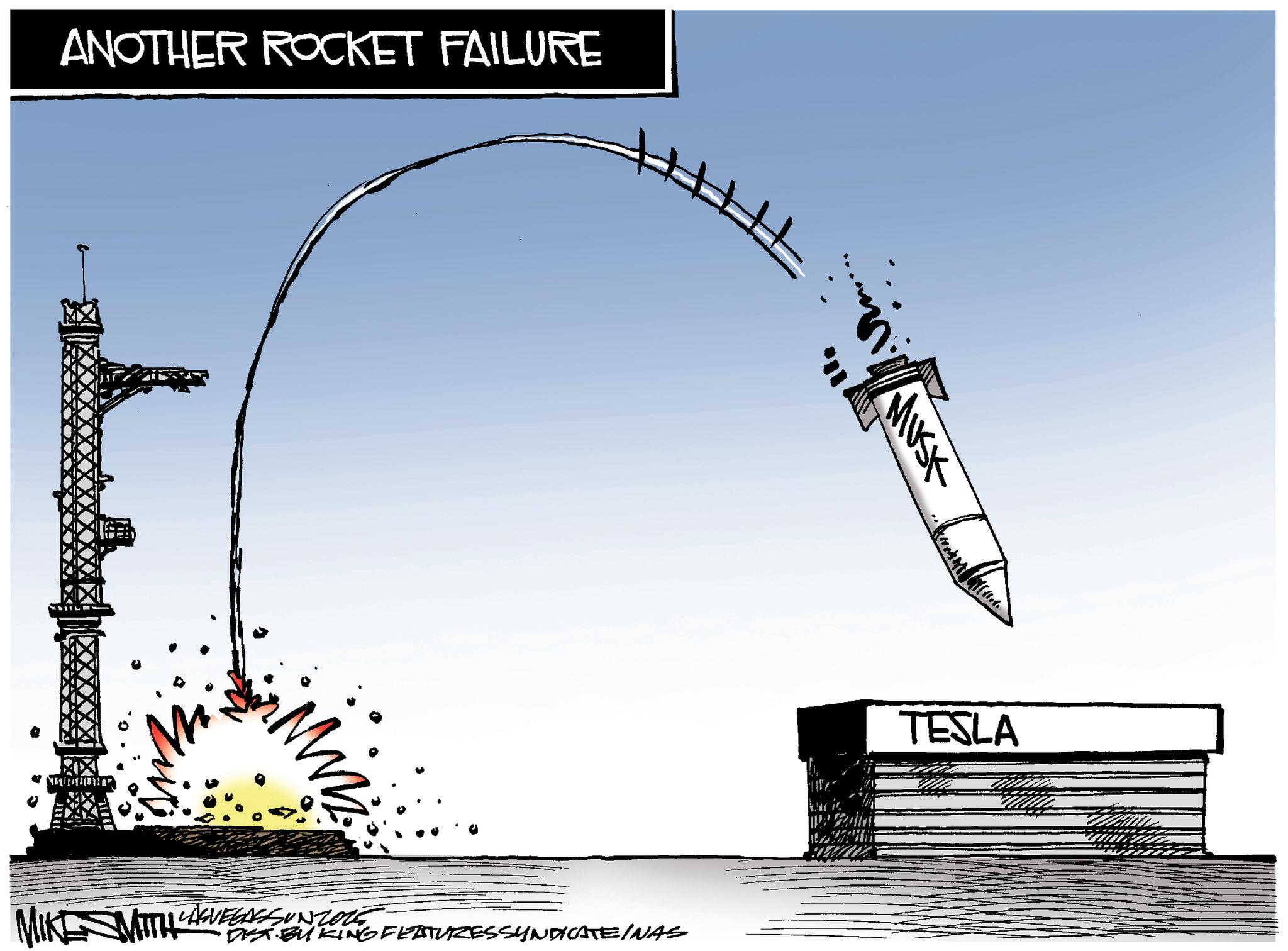 Clip art OCR: ANOTHER ROCKET FAILURE MIKE MITTI LASVEGASSUNTORE DEST BUKING FEATURESSYNDICATEINAS MUSK TESLA ANOTHER ROCKET FAILURE MIKE MITTI LASVEGASSUNTORE DEST BUKING FEATURESSYNDICATEINAS MUSK TESLA