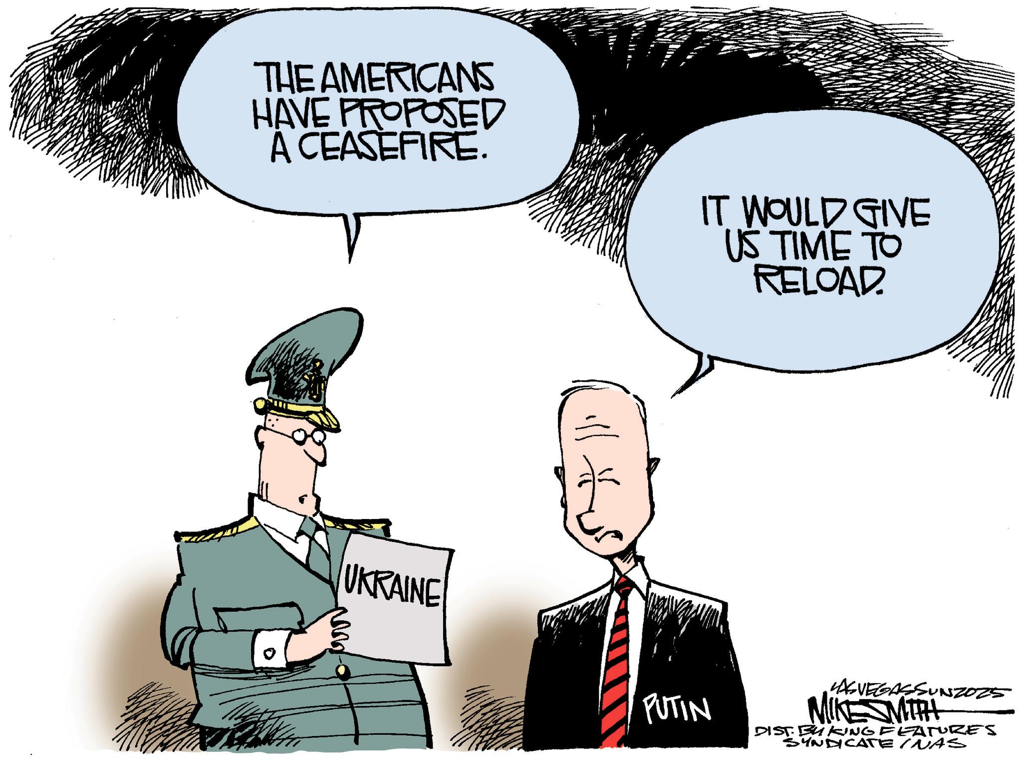 Flag Day OCR: THE AMERICANS HAVE PROPOSED A CEASEFIRE. IT WOULD GIVE US TIME TO RELOAD 0 UKRAINE PUTIN LASVEGASSUNZ025 MIKE SMITH DIST BUKING FEATURES SYNDICATE (NAS THE AMERICANS HAVE PROPOSED A CEASEFIRE . IT WOULD GIVE US TIME TO RELOAD 0 UKRAINE PUTIN LASVEGASSUNZ025 MIKE SMITH DIST BUKING FEATURES SYNDICATE ( NAS